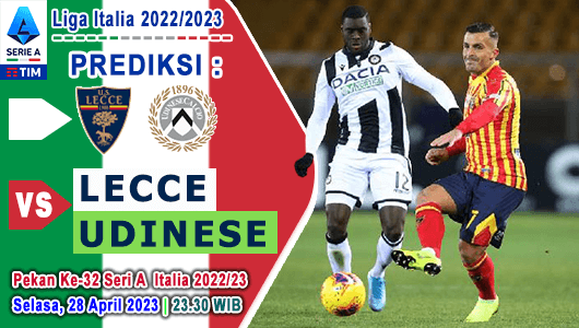 Prediksi Lecce vs Udinese pada Pekan Ke-32 Serie A Liga Italia 2022/2023, 28 April 2023